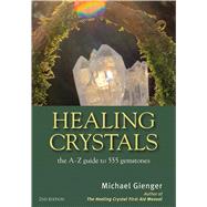 Healing Crystals The A-Z Guide to 555 Gemstones