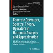 Concrete Operators, Spectral Theory, Operators in Harmonic Analysis and Approximation