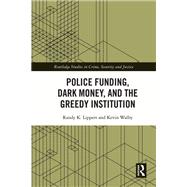 Police Funding, Dark Money, and the Greedy Institution