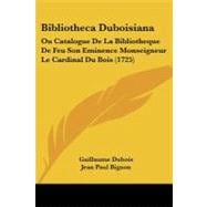 Bibliotheca Duboisian : Ou Catalogue de la Bibliotheque de Feu Son Eminence Monseigneur le Cardinal du Bois (1725)