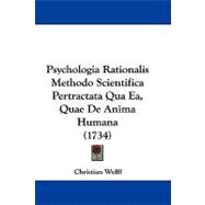 Psychologia Rationalis Methodo Scientifica Pertractata Qua Ea, Quae De Anima Humana