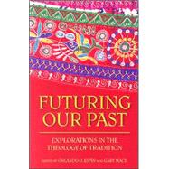 Futuring Our Past : Explorations in the Theology of Tradition