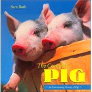 The Complete Pig An Entertaining History of Pigs of the World