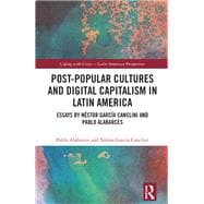 Post-Popular Cultures and Digital Capitalism in Latin America