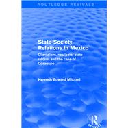 Revival: State-Society Relations in Mexico (2001): Clientelism, Neoliberal State Reform, and the Case of Conasupo