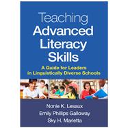 Teaching Advanced Literacy Skills A Guide for Leaders in Linguistically Diverse Schools