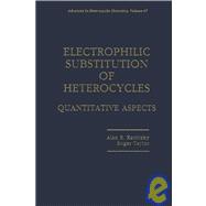 Advances in Heterocyclic Chemistry: Electrophilic Substitution of Heterocycles : Quantitative Aspects