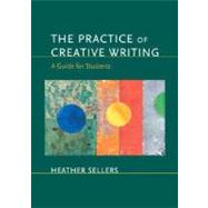 The Practice of Creative Writing: A Guide for Students