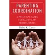 Parenting Coordination: A Practical Guide for Family Law Professionals