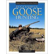 Successful Goose Hunting: Expert Strategies for Serious Hunters