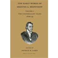 The Early Works of Orestes A. Brownson: The Universalist Years, 1826-29