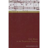 Irish Music in the Twentieth Century Irish Musical Studies Vol 7