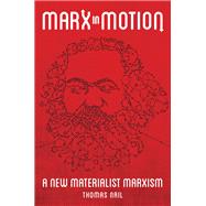 Marx in Motion A New Materialist Marxism