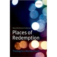 Places of Redemption Theology for a Worldly Church