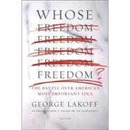 Whose Freedom? The Battle over America's Most Important Idea