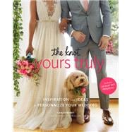 The Knot Yours Truly Inspiration and Ideas to Personalize Your Wedding