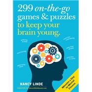 299 On-the-Go Games & Puzzles to Keep Your Brain Young Minutes a Day to Mental Fitness