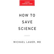 How to Save Science The US Government and the Future of Biomedical Innovation