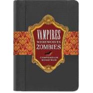 Vampires, Werewolves, Zombies : From the papers of Herr Doktor Max Sturm and Baron Ludwig Von Drang
