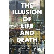 The Illusion of Life and Death
