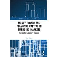 Money Power and Financial Capital in Emerging Markets