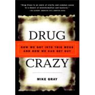 Drug Crazy: How We Got into This Mess and How We Can Get Out