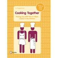 Cooking Together : Having Fun with Two or More Cooks in the Kitchen
