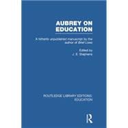 Aubrey on Education: A Hitherto Unpublished Manuscript by the Author of Brief Lives