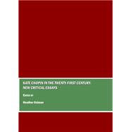 Kate Chopin in the Twenty-First Century: New Critical Essays