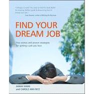 Find Your Dream Job: True Stories and Proven Strategies for Getting a Job You Love