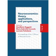 Neuroeconomics: theory, Applications, and Perspectives Prooceedings of the 1a Officina di Neuroeconomia