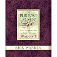 The Purpose Driven® Life Selected Thoughts and Scriptures for the Graduate