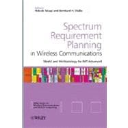 Spectrum Requirement Planning in Wireless Communications Model and Methodology for IMT - Advanced