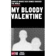 My Bloody Valentine : Couples Whose Sick Crimes Shocked the World