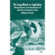 The Long March to Capitalism Embourgeoisment, Internationalisation and Industrial Transformation in India