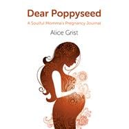 Dear Poppyseed A Soulful Momma's Pregnancy Journal