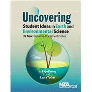 Uncovering Student Ideas in Earth and Environmental Science 32 New Formative Assessment Probes