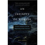 An Infinity of Worlds Cosmic Inflation and the Beginning of the Universe
