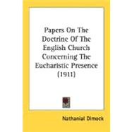 Papers On The Doctrine Of The English Church Concerning The Eucharistic Presence
