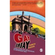 Gay Bombay : Globalization, Love and (Be)Longing in Contemporary India