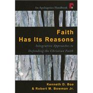 Faith Has Its Reasons : Integrative Approaches to Defending the Christian Faith
