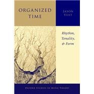 Organized Time Rhythm, Tonality, and Form