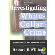 Investigating White-Collar Crime : Embezzlement and Financial Fraud