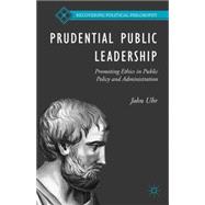 Prudential Public Leadership Promoting Ethics in Public Policy and Administration