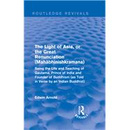 The Light of Asia, or the Great Renunciation (Maha^bhinishkramana)