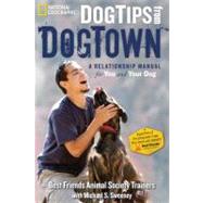 Dog Tips From DogTown A Relationship Manual for You and Your Dog