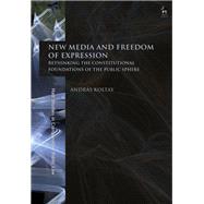 New Media and Freedom of Expression Rethinking the Constitutional Foundations of the Public Sphere