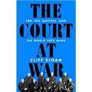 The Court at War FDR, His Justices, and the World They Made