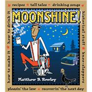 Moonshine! Recipes * Tall Tales * Drinking Songs * Historical Stuff * Knee-Slappers * How to Make It * How to Drink It * Pleasin' the Law * Recoverin' the Next Day