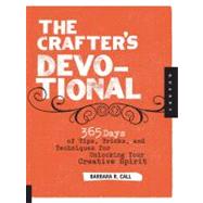The Crafter's Devotional 365 Days of Tips, Tricks, and Techniques for Unlocking Your Creative Spirit
